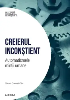 Creierul inconstient. Automatismele mintii umane/Marcos Quevedo Diaz
