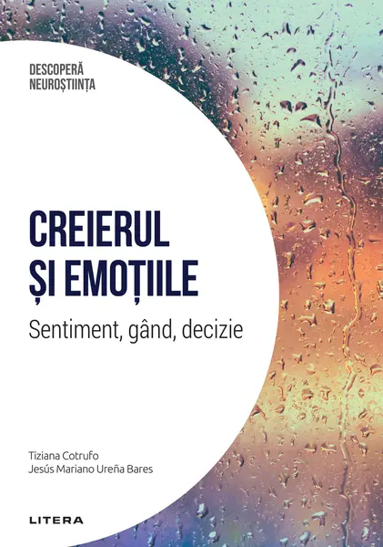 Creierul si emotiile. Sentiment, gand, decizie. Volumul 5. Descopera Neurostiinta