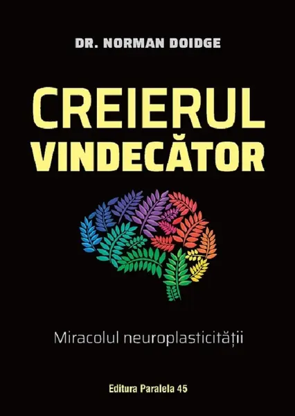 Creierul vindecator. Miracolul neuroplasticitatii