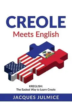 Creole Meets English: Kreglish - The Easiest Way to Learn Creole - Jacques Julmice Mba