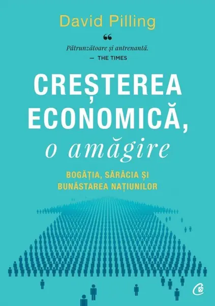 Creșterea economică, o amăgire. Bogăția, sărăcia și bunăstarea națiunilor