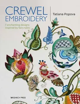 Crewel Embroidery. 7 Enchanting Designs Inspired by Fairy Tales, Paperback/Tatiana Popova