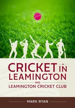 Cricket in Leamington and Leamington Cricket Club, Hardback/Mark Ryan