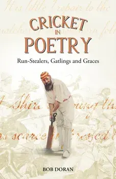 Cricket in Poetry. Run-Stealers, Gatlings and Graces, Hardback/Bob Doran