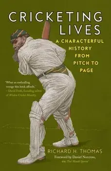 Cricketing Lives. A Characterful History from Pitch to Page, Paperback/Richard H. Thomas
