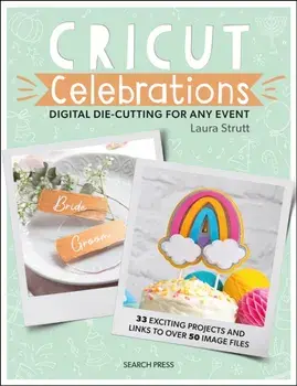Cricut Celebrations - Digital Die-cutting for Any Event, Paperback/Laura Strutt