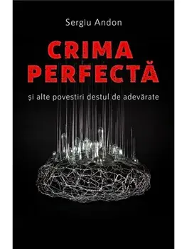 Crima perfecta si alte povestiri destul de adevarate/Sergiu Andon