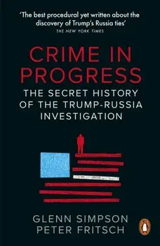 Crime in Progress. The Secret History of the Trump-Russia Investigation, Paperback/Peter Fritsch