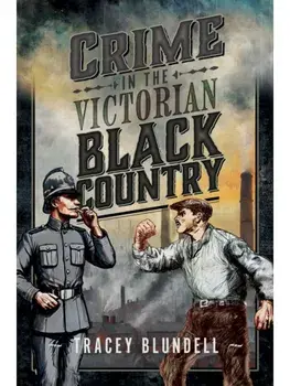 Crime in the Victorian Black Country, Paperback/Tracey Blundell