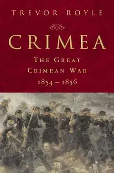 Crimea: The Great Crimean War, 1854-1856: The Great Crimean War, 1854-1856, Hardcover/Trevor Royle