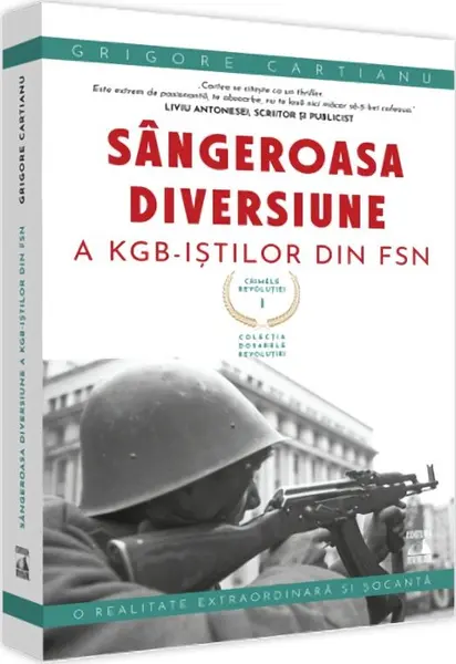 Crimele revolutiei (vol. I): Sangeroasa diversiune a KGB-istilor din FSN