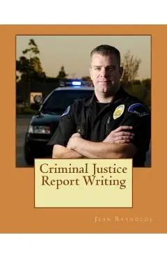 Criminal Justice Report Writing - Jean Reynolds Ph. D.