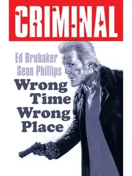 Criminal Volume 7: Wrong Place Wrong Time (New Edition), Paperback/Ed Brubaker