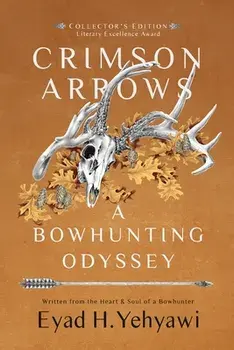 Crimson Arrows: A Bowhunting Odyssey, Paperback/Eyad H. Yehyawi