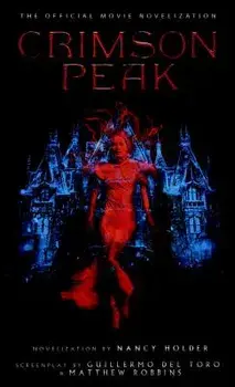 Crimson Peak: The Official Movie Novelization/Nancy Holder