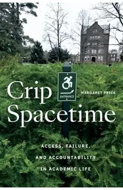 Crip Spacetime: Access, Failure, and Accountability in Academic Life - Margaret Price