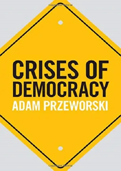 Crises of Democracy | Adam Przeworski