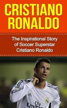Cristiano Ronaldo: The Inspirational Story of Soccer (Football) Superstar Cristiano Ronaldo, Paperback/Bill Redban