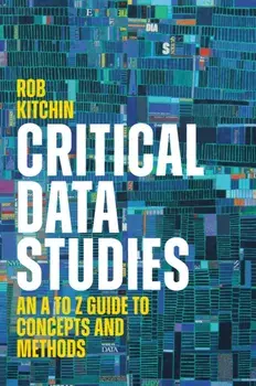 Critical Data Studies. An A to Z Guide to Concepts and Methods, Paperback/Rob (NUI, Maynooth) Kitchin