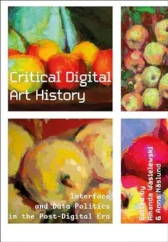 Critical Digital Art History. Interface and Data Politics in the Post-Digital Era, Paperback/***