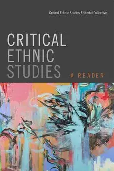 Critical Ethnic Studies: A Reader, Paperback/Critical Ethnic Studies Editorial Collec