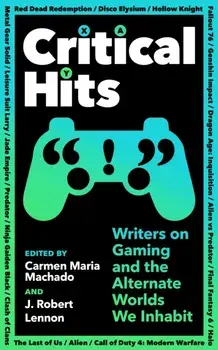 Critical Hits. Writers on Gaming and the Alternate Worlds We Inhabit, Main, Paperback/***