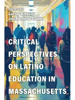 Critical Perspectives on Latino Education in Massachusetts, Paperback/***