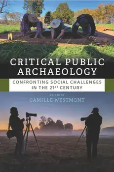 Critical Public Archaeology. Confronting Social Challenges in the 21st Century, Paperback/***