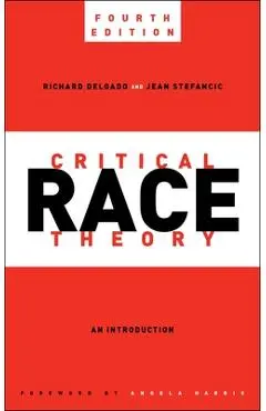 Critical Race Theory, Fourth Edition: An Introduction - Richard Delgado