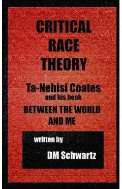 Critical Race Theory, Ta-Nehisi Coates and his Book Between the World and Me - Mb Dm Schwartz