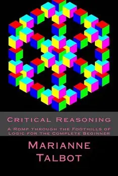 Critical Reasoning: A Romp Through the Foothills of Logic for the Complete Beginner, Paperback/Marianne Talbot