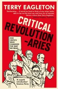 Critical Revolutionaries. Five Critics Who Changed the Way We Read, Paperback/Terry Eagleton