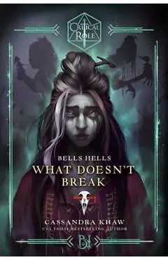 Critical Role: Bells Hells--What Doesn't Break - Cassandra Khaw