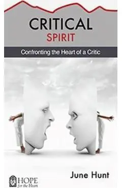 Critical Spirit: Confronting the Heart of a Critic - June Hunt