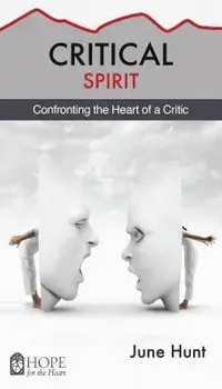 Critical Spirit: Confronting the Heart of a Critic, Paperback/June Hunt