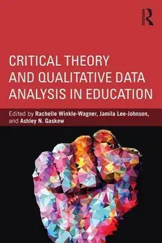 Critical Theory and Qualitative Data Analysis in Education/Rachelle Winkle-Wagner