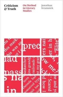Criticism and Truth: On Method in Literary Studies - Jonathan Kramnick
