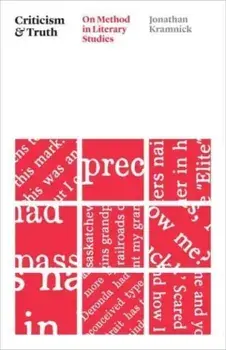 Criticism and Truth. On Method in Literary Studies, Paperback/Professor Jonathan Kramnick