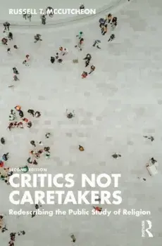 Critics Not Caretakers. Redescribing the Public Study of Religion, 2 ed, Paperback/***