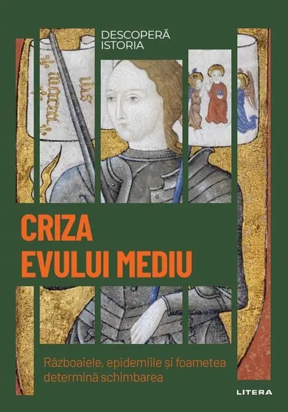 Criza Evului Mediu. Razboaiele, epidemiile si foametea determina schimbarea. Vol. 15. Descopera istoria