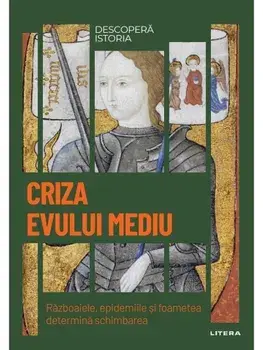 Criza Evului Mediu. Razboaiele, epidemiile si foametea determina schimbarea/***