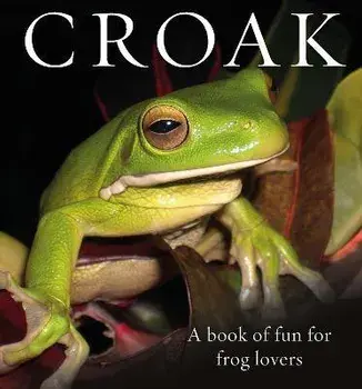 Croak: A Book of Fun for Frog Lovers, Hardcover/Phil Bishop