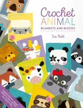Crochet Animal Blankets and Blocks. Create over 100 animal projects from 18 cute crochet blocks, Paperback/Ira Rott