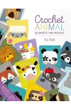 Crochet Animal Blankets and Blocks: Create Over 100 Animal Projects from 18 Cute Crochet Blocks - Ira Rott