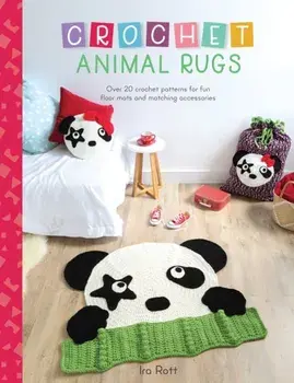 Crochet Animal Rugs. Over 20 crochet patterns for fun floor mats and matching accessories, Paperback/Ira Rott