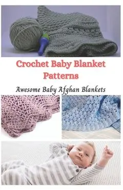 Crochet Baby Blanket Patterns: Awesome Baby Afghan Blankets - Jessie Taylor
