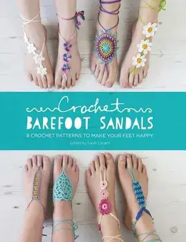 Crochet Barefoot Sandals: 8 Crochet Patterns to Make Your Feet Happy, Paperback/Sarah Shrimpton