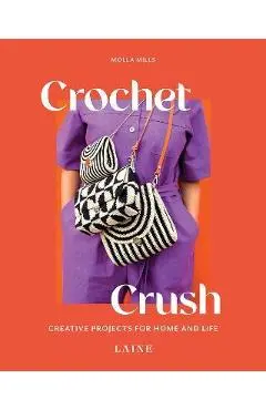 Crochet Crush: Creative Projects for Home and Life - Molla Mills