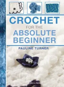 Crochet for the Absolute Beginner, Paperback/Pauline Turner