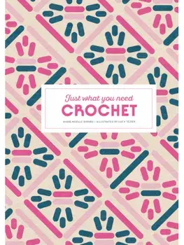 Crochet: Just What You Need, Hardback/Marie-Noelle Bayard